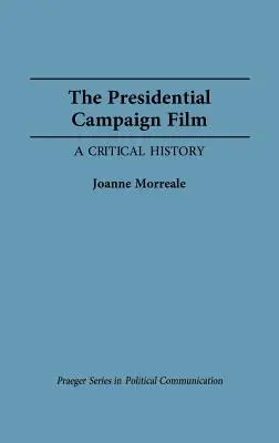 Il film della campagna presidenziale: Una storia critica - The Presidential Campaign Film: A Critical History