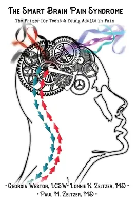 La sindrome del dolore del cervello intelligente: Il primo passo per gli adolescenti e i giovani adulti che soffrono di dolore - The Smart Brain Pain Syndrome: The Primer for Teens & Young Adults in Pain