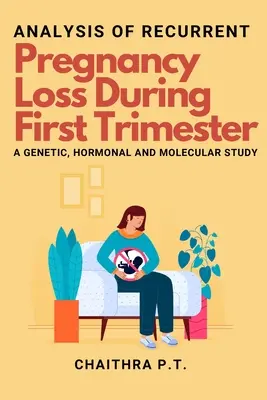 Analisi delle perdite ricorrenti di gravidanza durante il primo trimestre - uno studio genetico, ormonale e molecolare - Analysis of Recurrent Pregnancy Loss During First Trimester - a Genetic, Hormonal and Molecular Study
