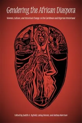 Gendering the African Diaspora: Donne, cultura e cambiamento storico nei Caraibi e nell'entroterra nigeriano - Gendering the African Diaspora: Women, Culture, and Historical Change in the Caribbean and Nigerian Hinterland