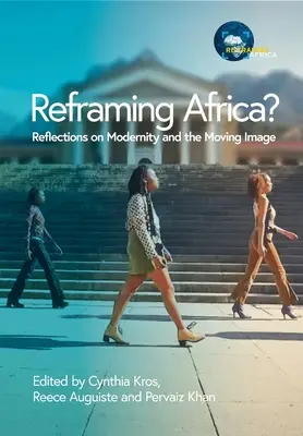 Riformulare l'Africa? Riflessioni sulla modernità e l'immagine in movimento - Reframing Africa? Reflections on Modernity and the Moving Image