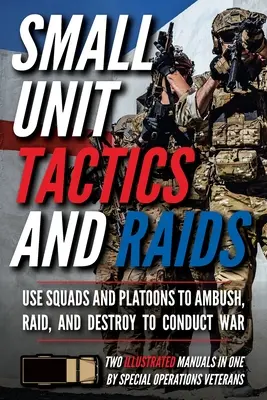 Tattiche e incursioni delle piccole unità: Due manuali illustrati - Small Unit Tactics and Raids: Two Illustrated Manuals