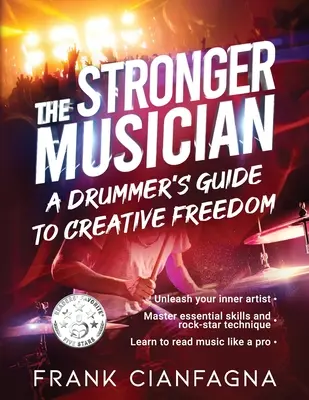 Il musicista più forte: Guida alla libertà creativa per un batterista - The Stronger Musician: A Drummer's Guide to Creative Freedom