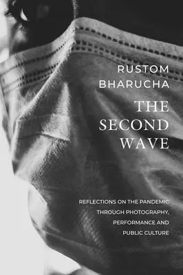 La seconda ondata: Riflessioni sulla pandemia attraverso la fotografia, la performance e la cultura pubblica - The Second Wave: Reflections on the Pandemic Through Photography, Performance and Public Culture