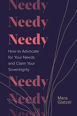 Needy: Come difendere i propri bisogni e rivendicare la propria sovranità - Needy: How to Advocate for Your Needs and Claim Your Sovereignty