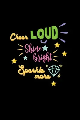 Esulta ad alta voce, risplendi, brilla di più: Diario foderato: Taccuino idea regalo Cheerleader - Cheer Loud Shine Bright Sparkle More: Lined Journal: Cheerleader Gift Idea Notebook