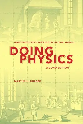 Fare fisica: come i fisici si impadroniscono del mondo - Doing Physics: How Physicists Take Hold of the World