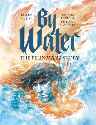 In acqua: La storia di Felix Manz - By Water: The Felix Manz Story