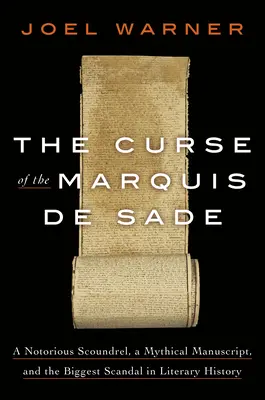 La maledizione del Marchese de Sade: Una famigerata canaglia, un manoscritto mitico e il più grande scandalo della storia della letteratura - The Curse of the Marquis de Sade: A Notorious Scoundrel, a Mythical Manuscript, and the Biggest Scandal in Literary History
