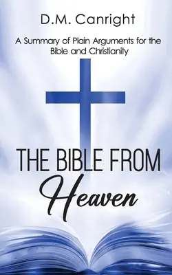 La Bibbia dal cielo: Una sintesi di argomenti semplici a favore della Bibbia e del cristianesimo - The Bible From Heaven: A Summary of Plain Arguments for the Bible and Christianity