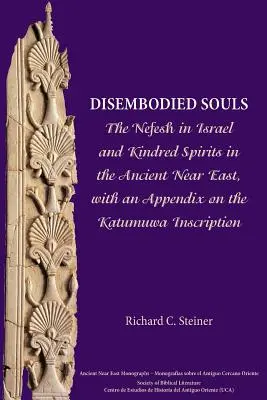 Anime disincarnate: Il Nefesh in Israele e gli spiriti affini nel Vicino Oriente antico, con un'appendice sull'iscrizione di Katumuwa - Disembodied Souls: The Nefesh in Israel and Kindred Spirits in the Ancient Near East, with an Appendix on the Katumuwa Inscription
