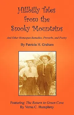 Racconti Hillbilly dalle Smoky Mountains - E altri rimedi casalinghi, proverbi e poesie - Hillbilly Tales from the Smoky Mountains - And Other Homespun Remedies, Proverbs, and Poetry