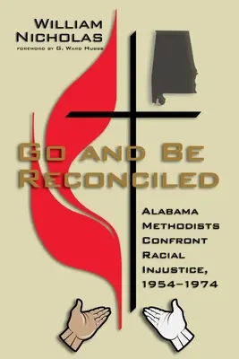 Andate e riconciliatevi: I metodisti dell'Alabama affrontano l'ingiustizia razziale, 1954-1974 - Go and Be Reconciled: Alabama Methodists Confront Racial Injustice, 1954-1974