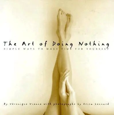 L'arte di non fare niente: semplici modi per trovare il tempo per se stessi - The Art of Doing Nothing: Simple Ways to Make Time for Yourself