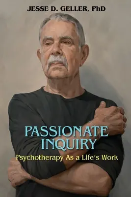 Indagine appassionata: La psicoterapia come lavoro di vita:: La psicoterapia come lavoro di vita - Passionate Inquiry: Psychotherapy as a Life's Work:: Psychotherapy as a Life's Work