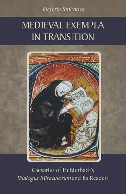 Esemplari medievali in transizione: Il Dialogus Miraculorum di Cesare di Heisterbach e i suoi lettori - Medieval Exempla in Transition: Caesarius of Heisterbach's Dialogus Miraculorum and Its Readers