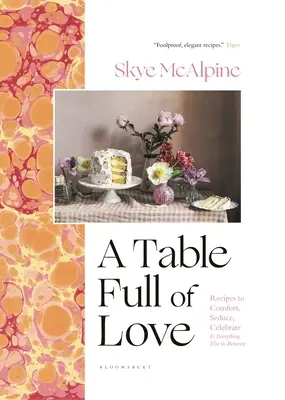 Una tavola piena d'amore: Ricette per confortare, sedurre, festeggiare e tutto il resto - A Table Full of Love: Recipes to Comfort, Seduce, Celebrate & Everything Else in Between