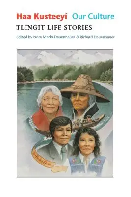 Haa Kusteey, la nostra cultura: Storie di vita Tlingit - Haa Kusteey, Our Culture: Tlingit Life Stories