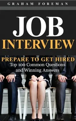 Colloquio di lavoro: Prepararsi per essere assunti: Le 100 domande più comuni e le risposte vincenti - Job Interview: Prepare to Get Hired: Top 100 Common Questions and Winning Answers