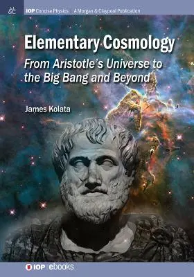 Cosmologia elementare: Dall'universo di Aristotele al Big Bang e oltre - Elementary Cosmology: From Aristotle's Universe to the Big Bang and Beyond