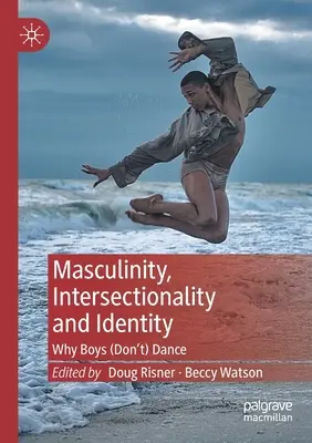 Mascolinità, intersezionalità e identità: Perché i ragazzi (non) ballano - Masculinity, Intersectionality and Identity: Why Boys (Don't) Dance