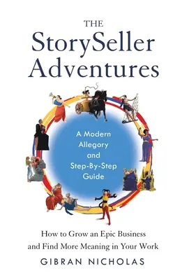 Le avventure del venditore di storie: Come far crescere un'attività epica e trovare un senso al proprio lavoro - The StorySeller Adventures: How to Grow an Epic Business and Find More Meaning in Your Work