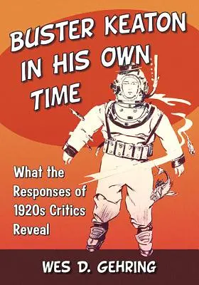 Buster Keaton nel suo tempo: cosa rivelano le risposte dei critici degli anni Venti - Buster Keaton in His Own Time: What the Responses of 1920s Critics Reveal