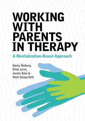 Lavorare con i genitori in terapia: Un approccio basato sulla mentalizzazione - Working with Parents in Therapy: A Mentalization-Based Approach