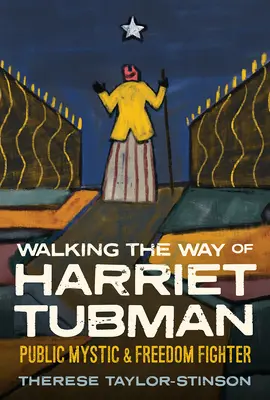 Camminare sulla strada di Harriet Tubman: Mistica pubblica e combattente per la libertà - Walking the Way of Harriet Tubman: Public Mystic and Freedom Fighter