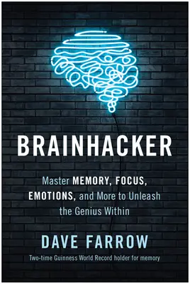 Brainhacker: Padroneggiare la memoria, la concentrazione, le emozioni e altro ancora per liberare il genio che è in noi - Brainhacker: Master Memory, Focus, Emotions, and More to Unleash the Genius Within