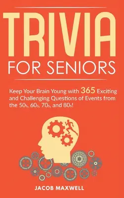 Trivia per anziani: Mantieni il tuo cervello giovane con 365 domande stimolanti e impegnative su eventi degli anni '50, '60, '70 e '80! - Trivia for Seniors: Keep Your Brain Young with 365 Exciting and Challenging Questions of Events from the 50s, 60s, 70s, and 80s!
