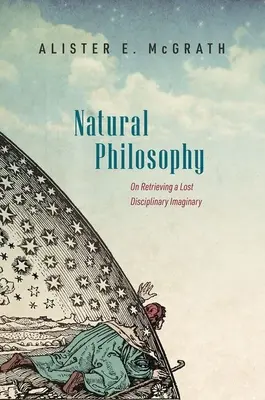 Filosofia naturale: Sul recupero di un immaginario disciplinare perduto - Natural Philosophy: On Retrieving a Lost Disciplinary Imaginary