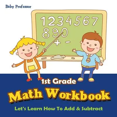 Libro di lavoro di matematica per la prima elementare: Impariamo a fare le addizioni e le sottrazioni - 1st Grade Math Workbook: Let's Learn How To Add & Subtract