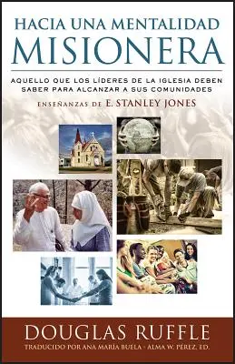 Verso una mentalità missionaria: Tutto ciò che i fedeli della chiesa devono sapere per raggiungere le loro comunità - Hacia una mentalidad misionera: Aquello que los lderes de la iglesia deben saber para alcanzar a sus comunidades