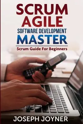 Scrum Agile Software Development Master (Guida Scrum per principianti) - Scrum Agile Software Development Master (Scrum Guide for Beginners)