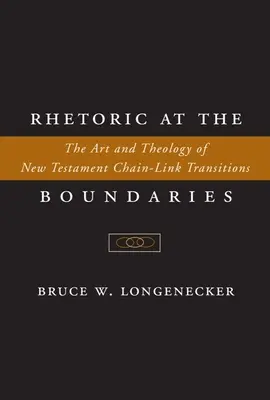 Retorica ai confini: L'arte e la teologia delle transizioni a catena del Nuovo Testamento - Rhetoric at the Boundaries: The Art and Theology of New Testament Chain-Link Transitions