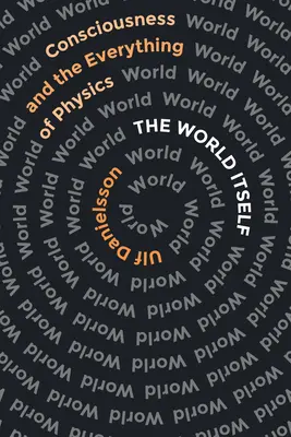 Il mondo in sé: La coscienza e il tutto della fisica - The World Itself: Consciousness and the Everything of Physics