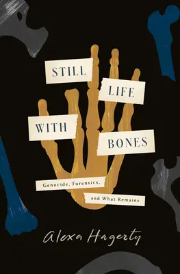 Natura morta con ossa: Genocidio, medicina legale e ciò che resta - Still Life with Bones: Genocide, Forensics, and What Remains