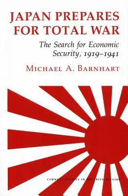 Il Giappone si prepara alla guerra totale: la ricerca della sicurezza economica, 1919-1941 - Japan Prepares for Total War: The Search for Economic Security, 1919-1941