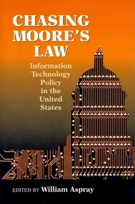 Inseguire la legge di Moore: La politica della tecnologia dell'informazione negli Stati Uniti - Chasing Moore's Law: Information Technology Policy in the United States