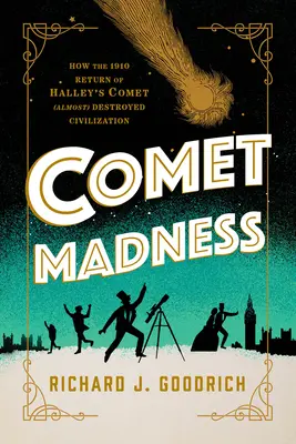La follia delle comete: Come il ritorno della cometa di Halley nel 1910 ha (quasi) distrutto la civiltà - Comet Madness: How the 1910 Return of Halley's Comet (Almost) Destroyed Civilization