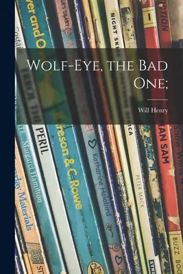 Occhio di lupo, il cattivo; - Wolf-Eye, the Bad One;