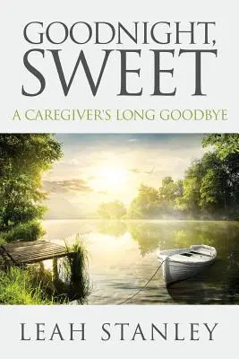Buonanotte, dolcezza: Il lungo addio di un caregiver - Goodnight, Sweet: A Caregiver's Long Goodbye