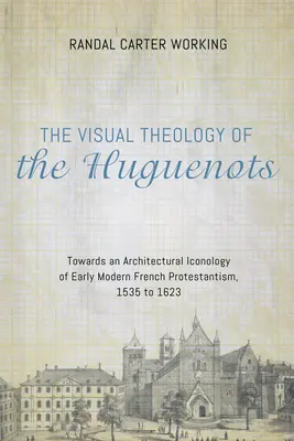 La teologia visuale degli ugonotti - The Visual Theology of the Huguenots