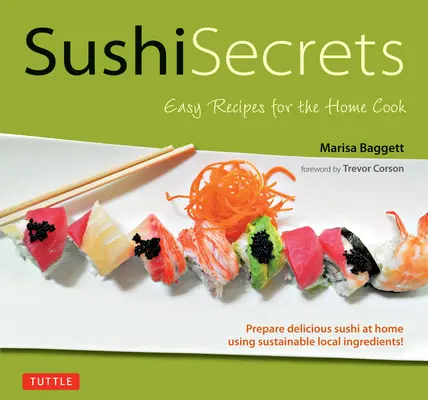 I segreti del sushi: Ricette facili per il cuoco di casa. Preparate a casa vostra un delizioso sushi utilizzando ingredienti locali sostenibili! - Sushi Secrets: Easy Recipes for the Home Cook. Prepare Delicious Sushi at Home Using Sustainable Local Ingredients!
