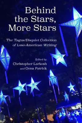 Dietro le stelle, altre stelle: La raccolta Tago/Inquietudine della nuova scrittura luso-americana - Behind the Stars, More Stars: The Tagus/Disquiet Collection of New Luso-American Writing
