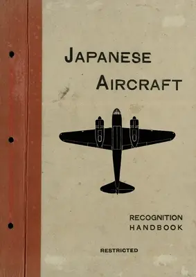 Aerei giapponesi: Manuale di riconoscimento 1944 per le flotte delle Indie Orientali e del Pacifico britannico - Japanese Aircraft: Recognition Handbook 1944 for East Indies and British Pacific Fleets