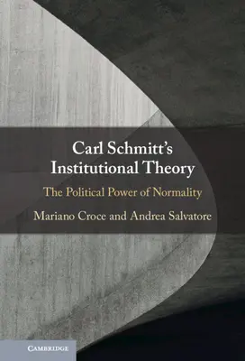 La teoria istituzionale di Carl Schmitt: Il potere politico della normalità - Carl Schmitt's Institutional Theory: The Political Power of Normality