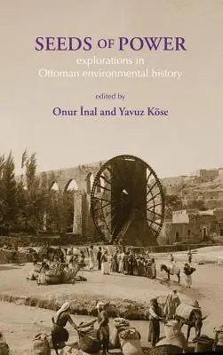 I semi del potere: esplorazioni nella storia ambientale ottomana - Seeds of Power: Explorations in Ottoman Environmental History
