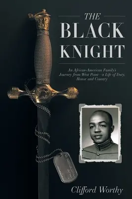 Il cavaliere nero: Il viaggio di una famiglia afroamericana da West Point: una vita di dovere, onore e patria - The Black Knight: An African-American Family's Journey from West Point-a Life of Duty, Honor and Country